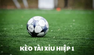 Kèo Tài Xỉu Hiệp 1